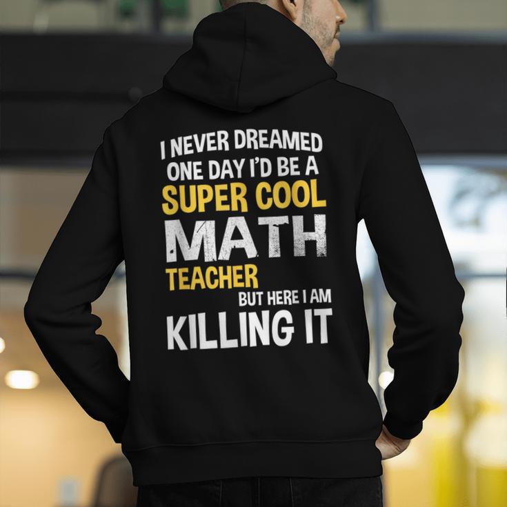 I Never Dreamed One Day I'd Be A Cool Math Teacher Men's Hoodie Back Print, funny gift I Never Dreamed One Day I'd Be A Cool Math Teacher Men's Hoodie Back Print, funny gift
