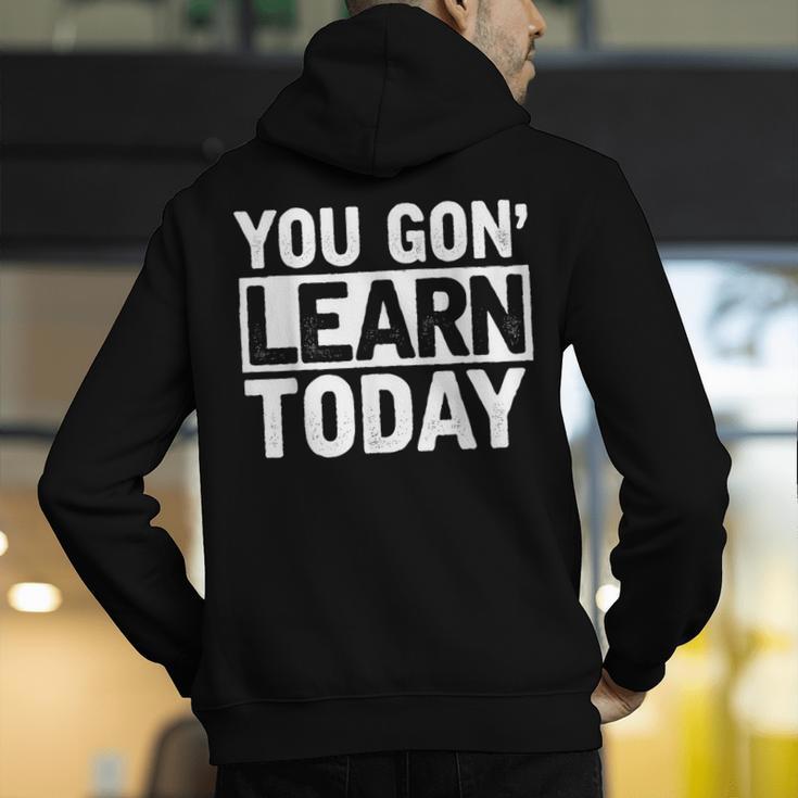 You Gon Learn Today Teacher Teaching Men's Hoodie Back Print, funny gift