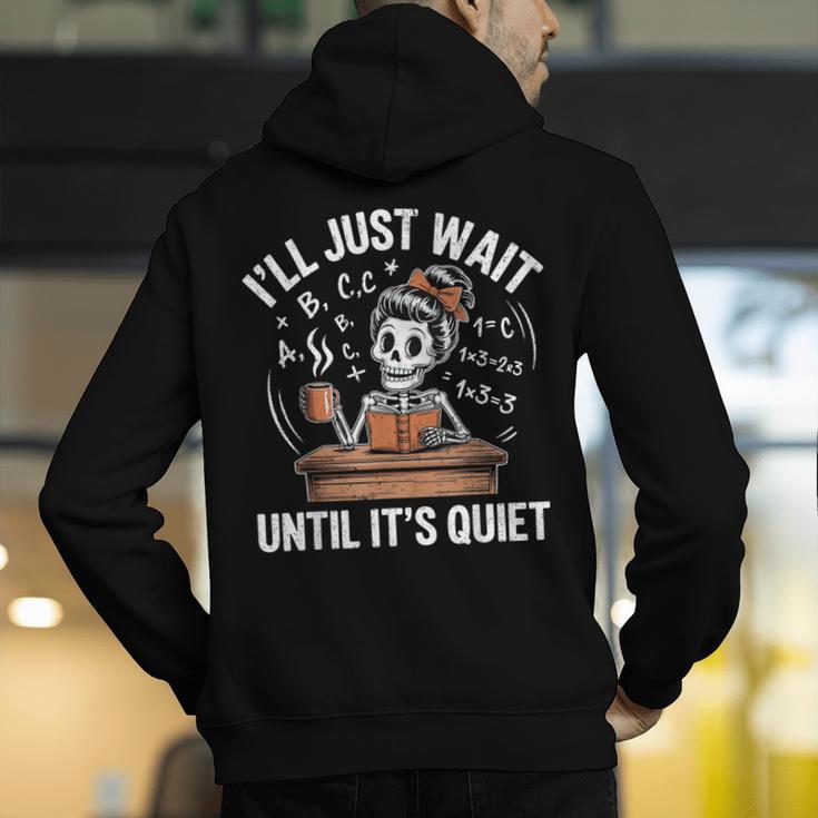 I’Ll Just Wait Until It’s Quiet Skeleton Teacher Men's Hoodie Back Print, funny gift I’Ll Just Wait Until It’s Quiet Skeleton Teacher Men's Hoodie Back Print, funny gift