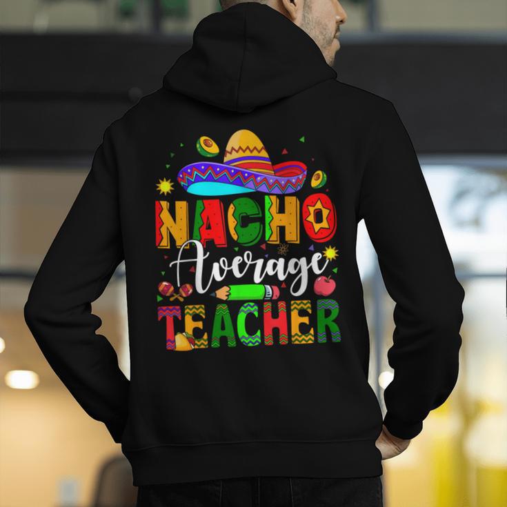 Nacho Average Teacher Mexican Teacher Cinco De Mayo Fiesta Men Women Girls Kids Men's Hoodie Back Print, funny gift Nacho Average Teacher Mexican Teacher Cinco De Mayo Fiesta Men Women Girls Kids Men's Hoodie Back Print, funny gift