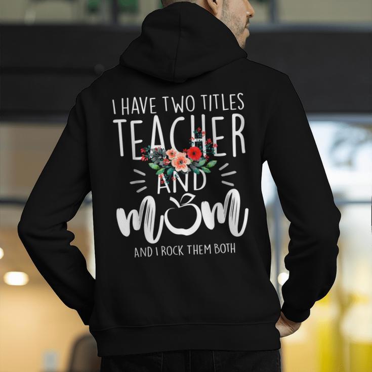 I Have Two Titles Teacher And Mom I Rock Them Both Floral Men's Hoodie Back Print, funny gift I Have Two Titles Teacher And Mom I Rock Them Both Floral Men's Hoodie Back Print, funny gift