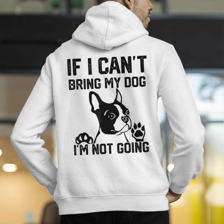 Boston Terrier If I Can't Bring My Dog I'm Not Going Men Women Kids Men's Hoodie Back Print, funny gift