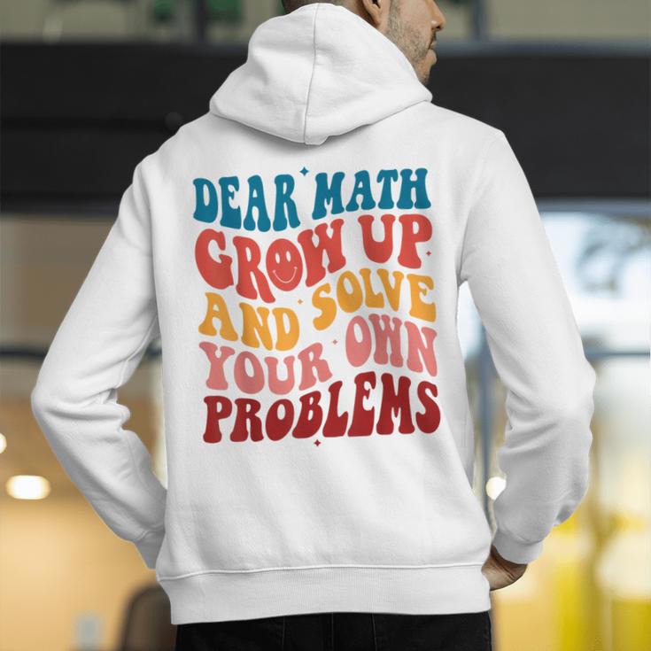 Dear Math Grow Up And Solve Your Own Problems Teens Teacher Men's Hoodie Back Print, funny gift Dear Math Grow Up And Solve Your Own Problems Teens Teacher Men's Hoodie Back Print, funny gift