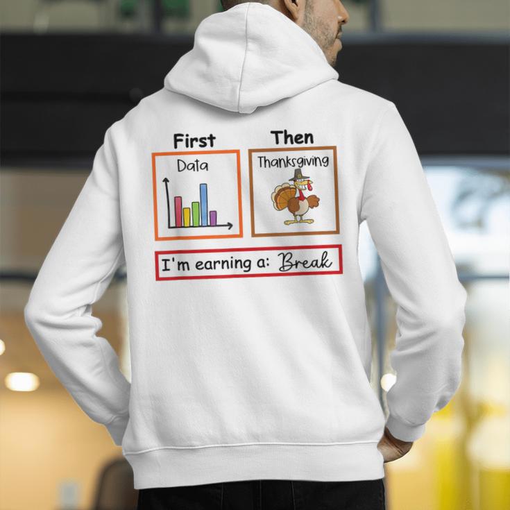 First Data Then Thanksgiving Im Earning A Break Sped Teacher Men's Hoodie Back Print, funny gift