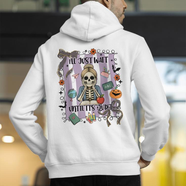 Halloween Skeleton Teacher I'Ll Just Wait Until It's Quiet Men's Hoodie Back Print, funny gift Halloween Skeleton Teacher I'Ll Just Wait Until It's Quiet Men's Hoodie Back Print, funny gift