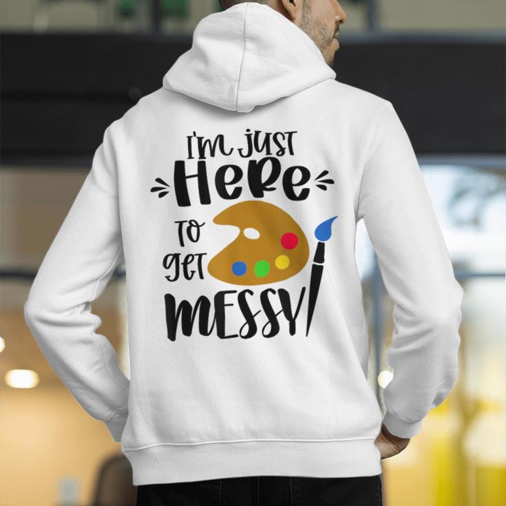 I'm Just Here To Get Messy Art Teacher Artist Painting Men's Hoodie Back Print, funny gift