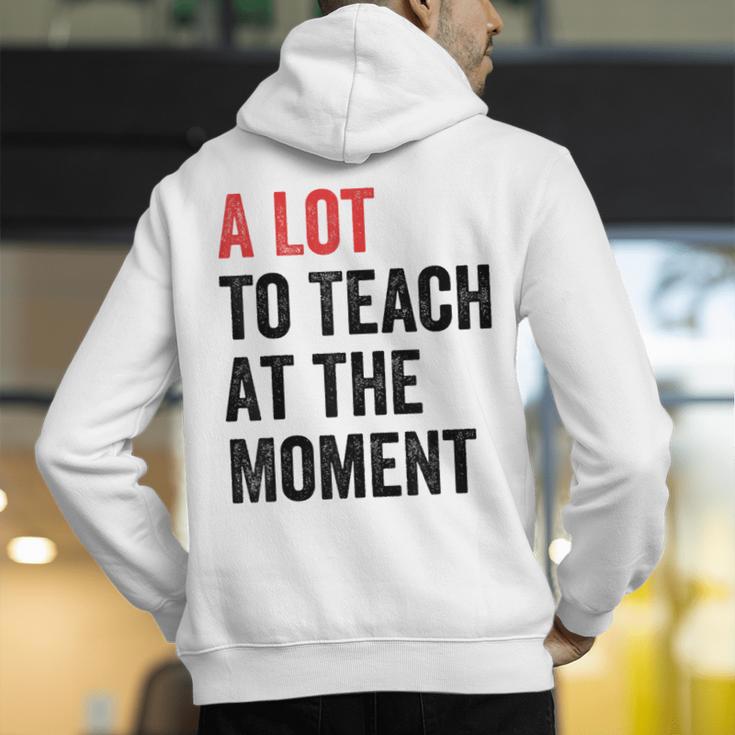 A Lot To Teach At The Moment Women's Teacher Tee Men's Hoodie Back Print, funny gift A Lot To Teach At The Moment Women's Teacher Tee Men's Hoodie Back Print, funny gift