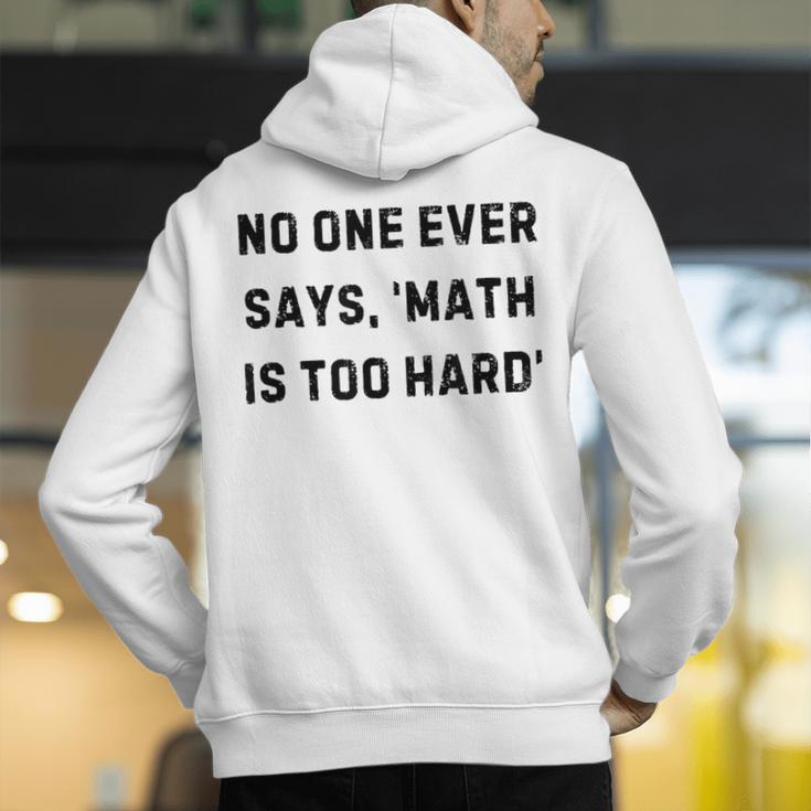 No One Ever Says Math Is Too Hard Teacher Lie Party Men's Hoodie Back Print, funny gift No One Ever Says Math Is Too Hard Teacher Lie Party Men's Hoodie Back Print, funny gift