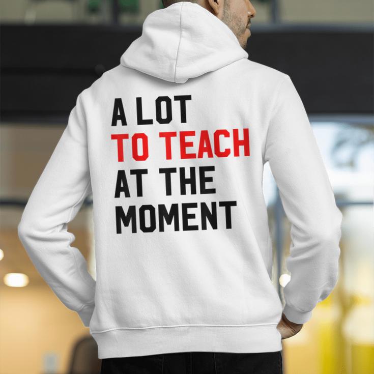 Quote A Lot To Teach At The Moment Teacher Women Men's Hoodie Back Print, funny gift Quote A Lot To Teach At The Moment Teacher Women Men's Hoodie Back Print, funny gift