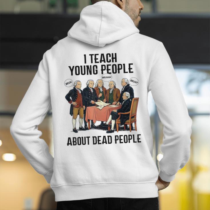 I Teach Young People About Dead-People History Teachers Men's Hoodie Back Print, History Teacher Hoodies, funny gift
