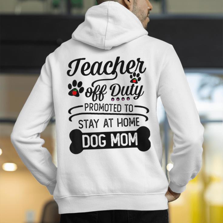 Teacher Off Duty Promoted To Stay At Home Dog Mom Tshirt Men Women Men's Hoodie Back Print, funny gift