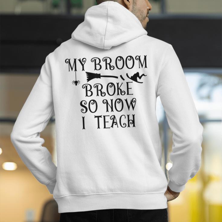Teacher Witch Halloween My Broom Broke So Now I Teach For Men Women Men's Hoodie Back Print, funny gift Teacher Witch Halloween My Broom Broke So Now I Teach For Men Women Men's Hoodie Back Print, funny gift