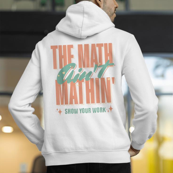 Women The Math Ain't Mathin Show Your Work Math Teacher Men's Hoodie Back Print, funny gift Women The Math Ain't Mathin Show Your Work Math Teacher Men's Hoodie Back Print, funny gift