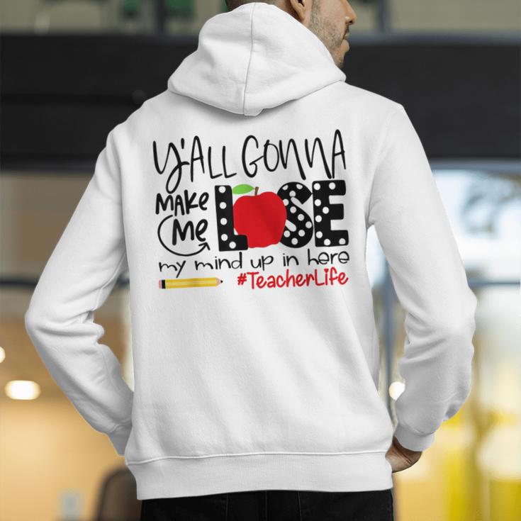 Y'All Gonna Make Me Lose My Mind Up Here Teacher Men's Hoodie Back Print, funny gift Y'All Gonna Make Me Lose My Mind Up Here Teacher Men's Hoodie Back Print, funny gift