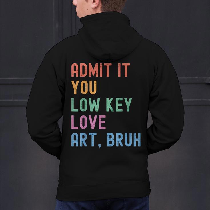 Admit It You Low Key Love Art Bruh Artist Art Teacher Men's Hoodie Back Print, gift for family, gift for coworker
