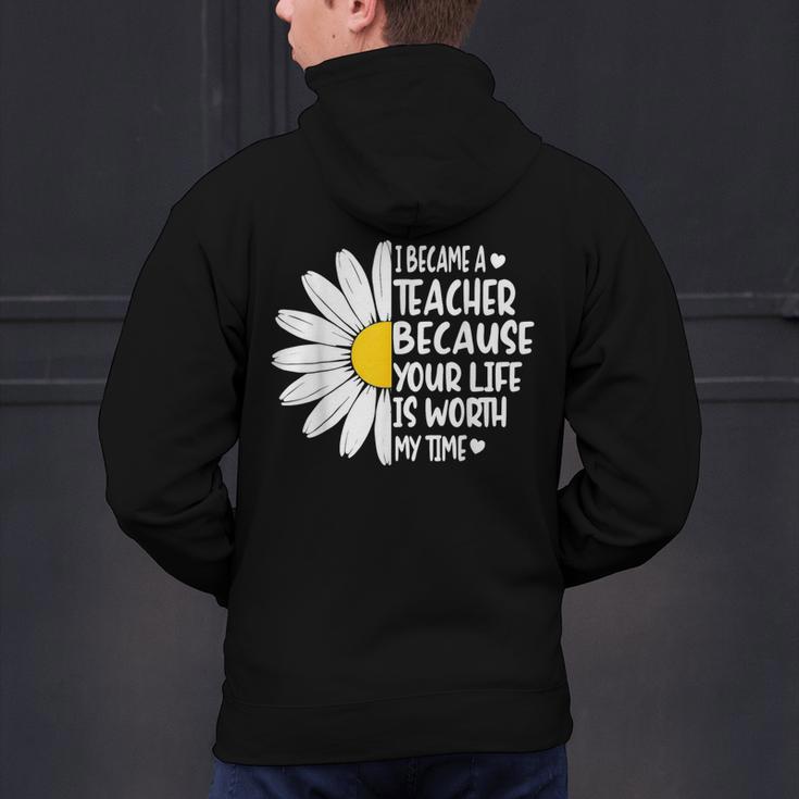 i Became a Teacher Because Your Life Is Worth My Time Men's Hoodie Back Print, gift for family, gift for coworker i Became a Teacher Because Your Life Is Worth My Time Men's Hoodie Back Print, gift for family, gift for coworker