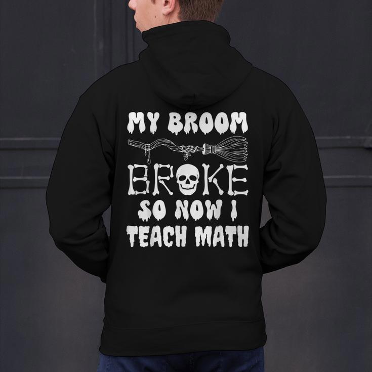My Broom Broke So Now I Teach Math Halloween Teacher Costume For Men Women Men's Hoodie Back Print, gift for family, gift for coworker My Broom Broke So Now I Teach Math Halloween Teacher Costume For Men Women Men's Hoodie Back Print, gift for family, gift for coworker