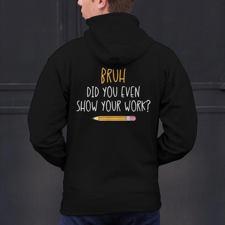 Bruh Did You Even Show Your Work Math Teacher Men's Hoodie Back Print, gift for family, gift for coworker Bruh Did You Even Show Your Work Math Teacher Men's Hoodie Back Print, gift for family, gift for coworker