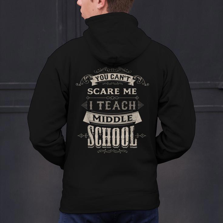 You Cant Scare Me I Teach Middle School Teacher Men's Hoodie Back Print, gift for family, gift for coworker You Cant Scare Me I Teach Middle School Teacher Men's Hoodie Back Print, gift for family, gift for coworker