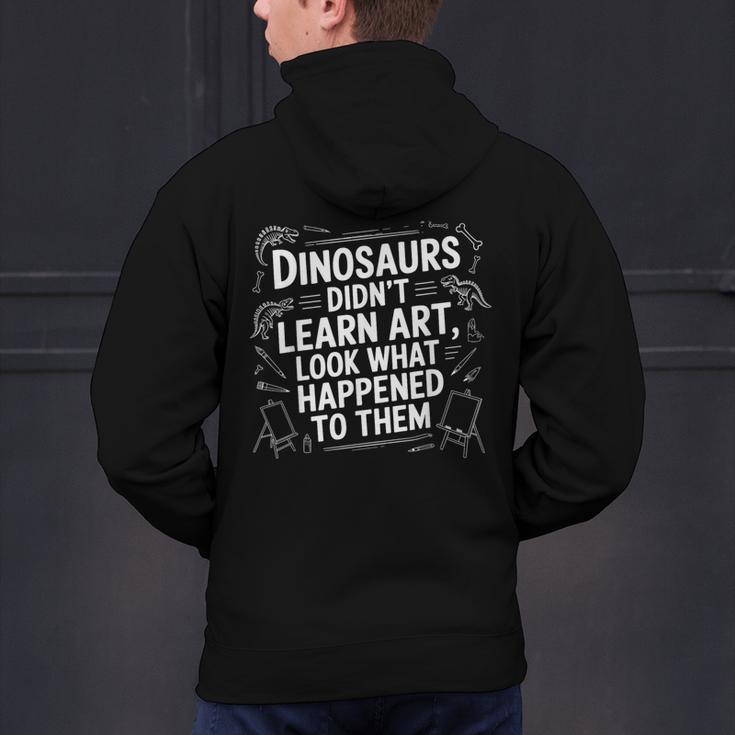 Dinosaurs Didn't Learn Art Artist Teacher Typography Men's Hoodie Back Print, gift for family, gift for coworker Dinosaurs Didn't Learn Art Artist Teacher Typography Men's Hoodie Back Print, gift for family, gift for coworker