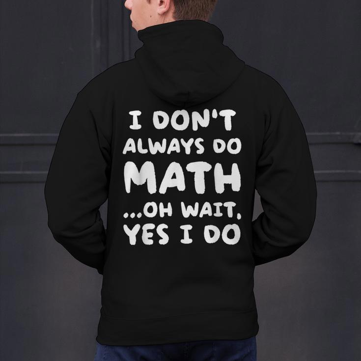 I Don't Always Do Math Math Teacher Back To School Men's Hoodie Back Print, gift for family, gift for coworker I Don't Always Do Math Math Teacher Back To School Men's Hoodie Back Print, gift for family, gift for coworker