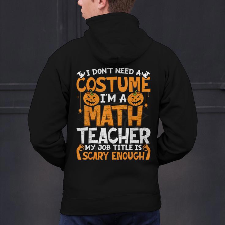 I Don't Need A Costume I'm Math Teacher Costume Halloween Men's Hoodie Back Print, gift for family, gift for coworker