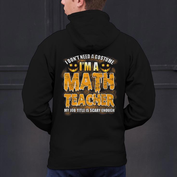 I Don't Need A Costume I'm A Math Teacher Halloween Men's Hoodie Back Print, gift for family, gift for coworker I Don't Need A Costume I'm A Math Teacher Halloween Men's Hoodie Back Print, gift for family, gift for coworker