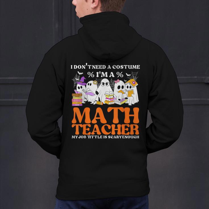 I Don't Need A Costume I'm A Math Teacher Halloween Women Men's Hoodie Back Print, gift for family, gift for coworker