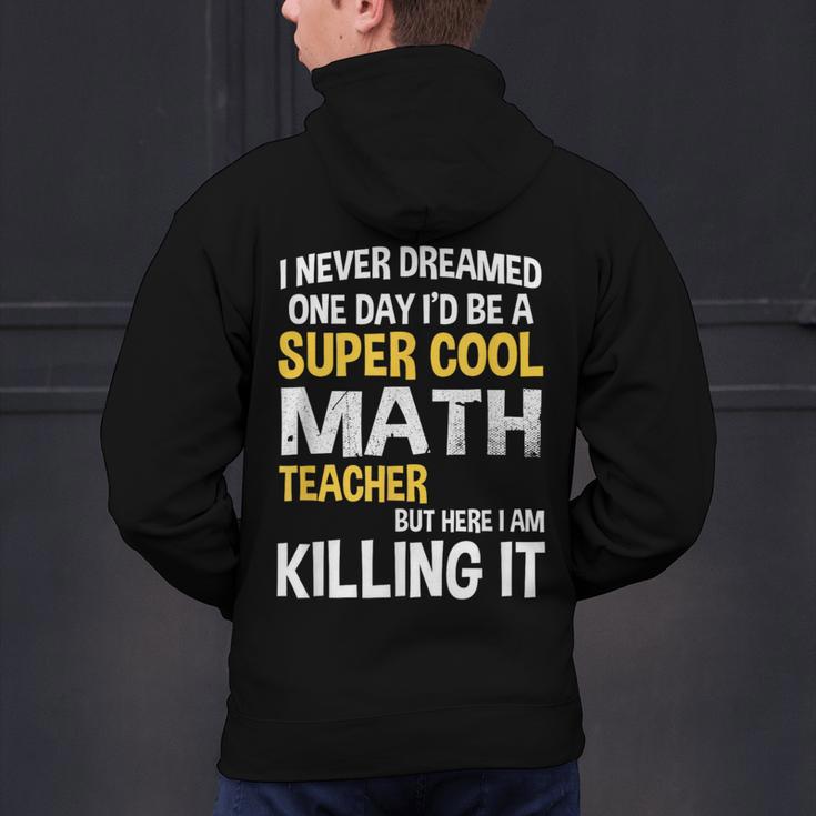 I Never Dreamed One Day I'd Be A Cool Math Teacher Men's Hoodie Back Print, gift for family, gift for coworker I Never Dreamed One Day I'd Be A Cool Math Teacher Men's Hoodie Back Print, gift for family, gift for coworker