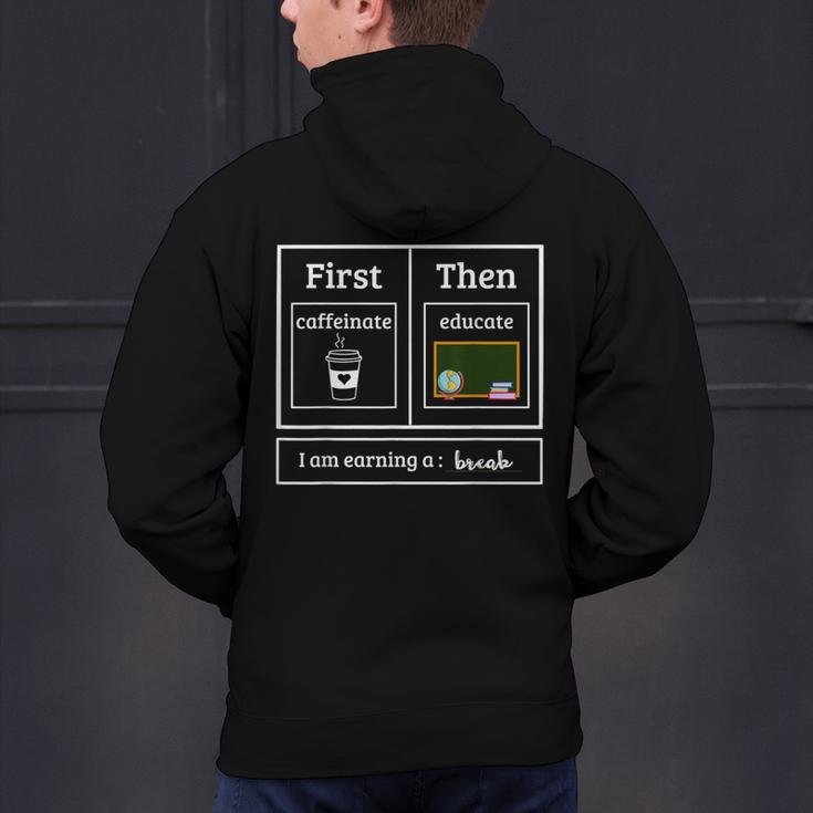 First Caffeinate Then Educate I Am Earning A Break Teacher Men's Hoodie Back Print, gift for family, gift for coworker First Caffeinate Then Educate I Am Earning A Break Teacher Men's Hoodie Back Print, gift for family, gift for coworker
