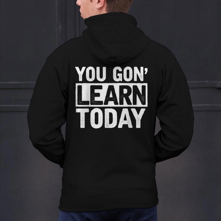 You Gon Learn Today Teacher Teaching Men's Hoodie Back Print, gift for family, gift for coworker