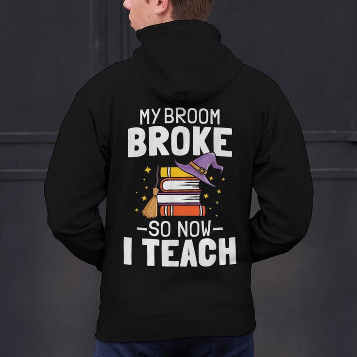 Halloween Teacher Tee My Broom Broke So Now I Teach Men's Hoodie Back Print, gift for family, gift for coworker