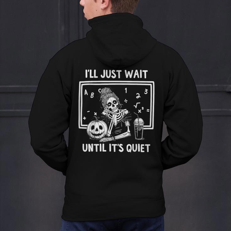 I'Ll Just Wait Until It's Quiet Halloween Teacher Mom Men's Hoodie Back Print, gift for family, gift for coworker I'Ll Just Wait Until It's Quiet Halloween Teacher Mom Men's Hoodie Back Print, gift for family, gift for coworker