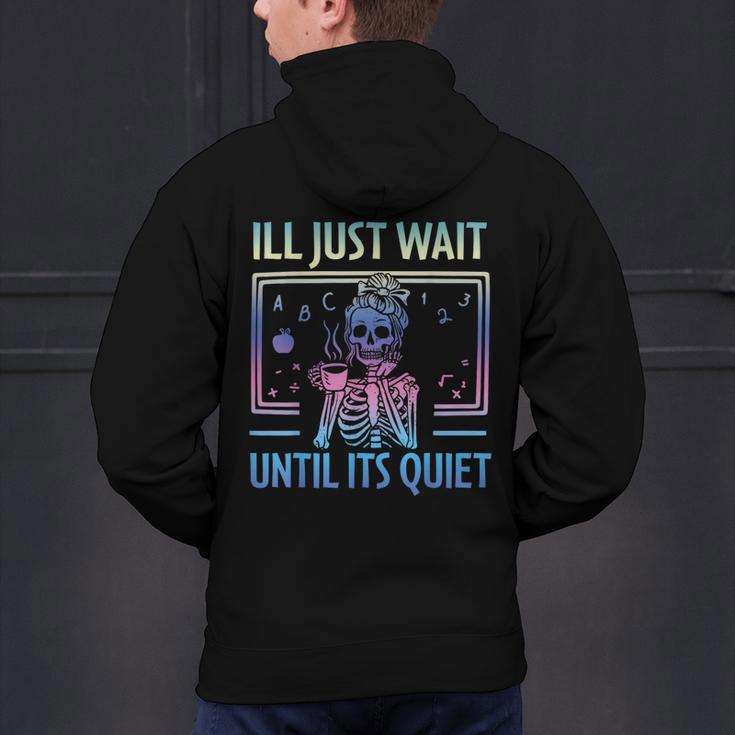 I'Ll Just Wait Until It's Quiet Skeleton Messy Bun Teacher Men's Hoodie Back Print, gift for family, gift for coworker I'Ll Just Wait Until It's Quiet Skeleton Messy Bun Teacher Men's Hoodie Back Print, gift for family, gift for coworker