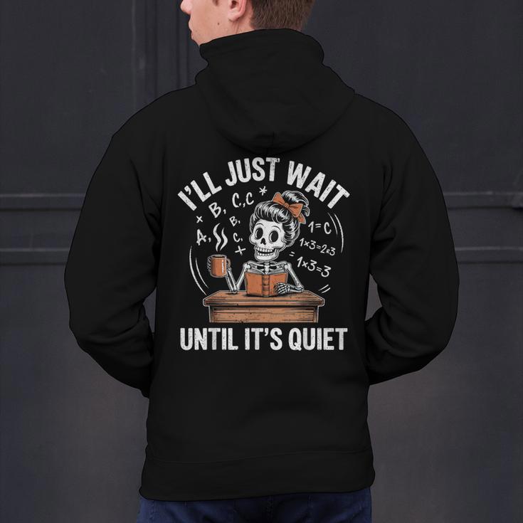 I’Ll Just Wait Until It’s Quiet Skeleton Teacher Men's Hoodie Back Print, gift for family, gift for coworker I’Ll Just Wait Until It’s Quiet Skeleton Teacher Men's Hoodie Back Print, gift for family, gift for coworker