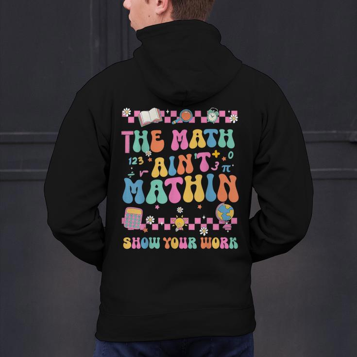 The Math Ain't Mathin Show Your Work Math Teacher Crew Men's Hoodie Back Print, gift for family, gift for coworker The Math Ain't Mathin Show Your Work Math Teacher Crew Men's Hoodie Back Print, gift for family, gift for coworker