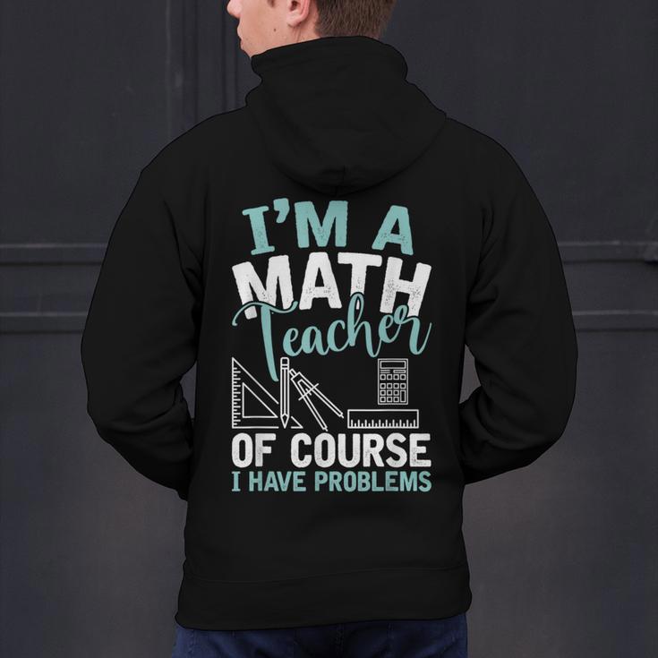 Im A Math Teacher Of Course I Have Problems Teacher Men's Hoodie Back Print, gift for family, gift for coworker Im A Math Teacher Of Course I Have Problems Teacher Men's Hoodie Back Print, gift for family, gift for coworker