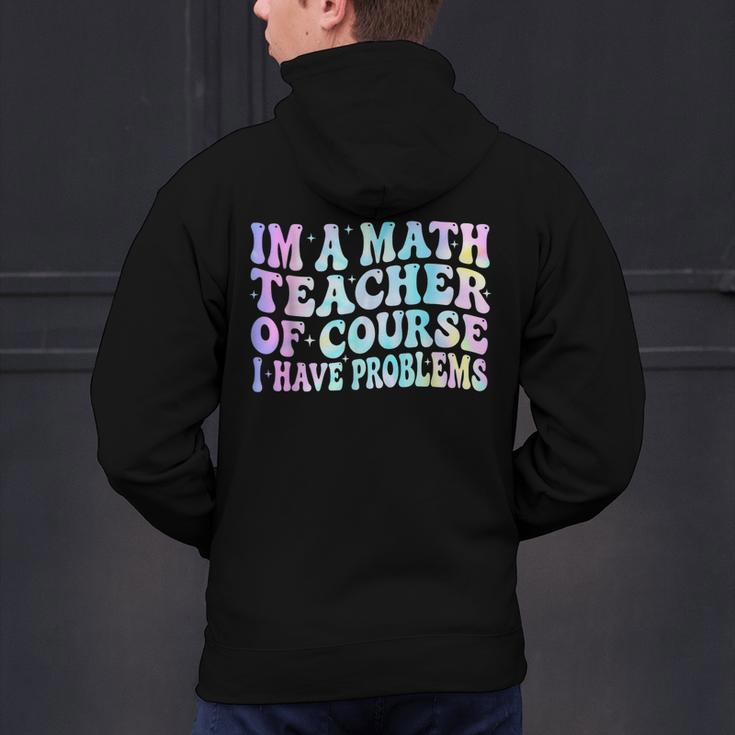 Math Teacher Im a Math Teacher Of Course I Have Problems Men's Hoodie Back Print, gift for family, gift for coworker Math Teacher Im a Math Teacher Of Course I Have Problems Men's Hoodie Back Print, gift for family, gift for coworker