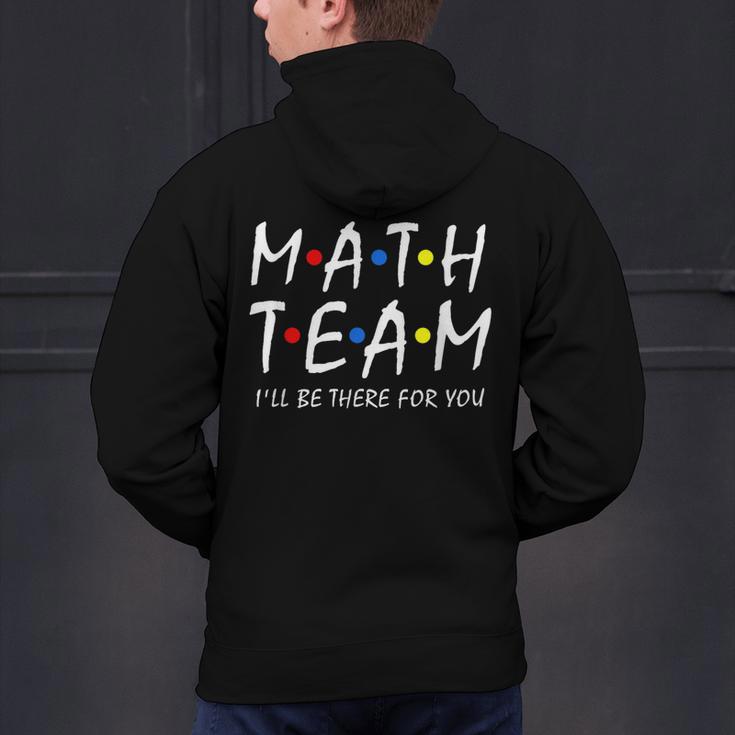 Math Team I'Ll Be There For You Math Teacher Math Squad Men's Hoodie Back Print, gift for family, gift for coworker Math Team I'Ll Be There For You Math Teacher Math Squad Men's Hoodie Back Print, gift for family, gift for coworker