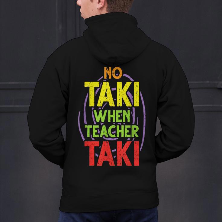 No Taki When Teacher Taki Education Classroom Teacher Men's Hoodie Back Print, gift for family, gift for coworker No Taki When Teacher Taki Education Classroom Teacher Men's Hoodie Back Print, gift for family, gift for coworker