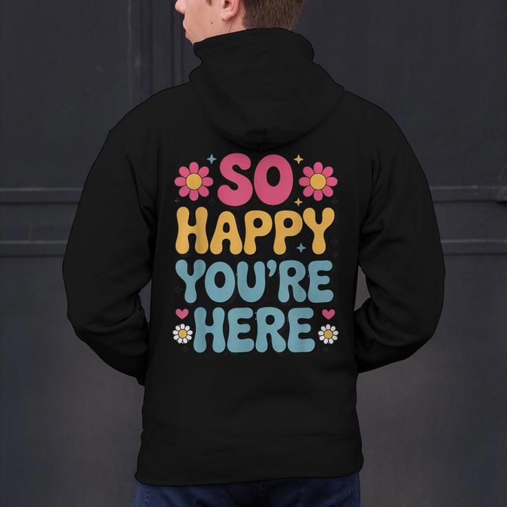 So Happy You’Re Here Groovy Retro Positivity Women Teacher Men's Hoodie Back Print, Groovy Teacher Hoodies, gift for family, gift for coworker