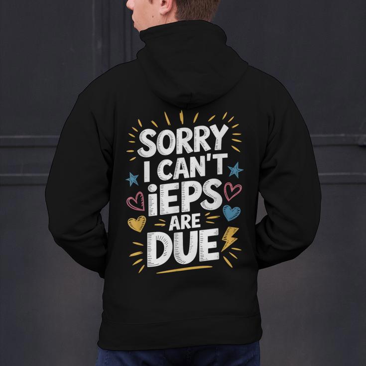 Sorry I Can'T Ieps Are Due Cute Elementary Teacher Iep Sped Men's Hoodie Back Print, gift for family, gift for coworker