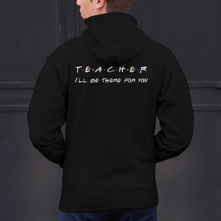 Teacher I'Ll Be There For You Men Women Men's Hoodie Back Print, gift for family, gift for coworker Teacher I'Ll Be There For You Men Women Men's Hoodie Back Print, gift for family, gift for coworker