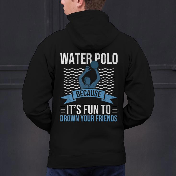 Water Polo Because It's Fun To Drown Your Friends Waterpolo Men's Hoodie Back Print, gift for family, gift for coworker