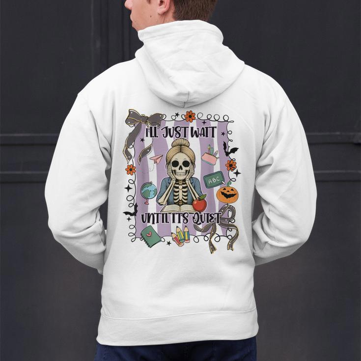 Halloween Skeleton Teacher I'Ll Just Wait Until It's Quiet Men's Hoodie Back Print, gift for family, gift for coworker Halloween Skeleton Teacher I'Ll Just Wait Until It's Quiet Men's Hoodie Back Print, gift for family, gift for coworker