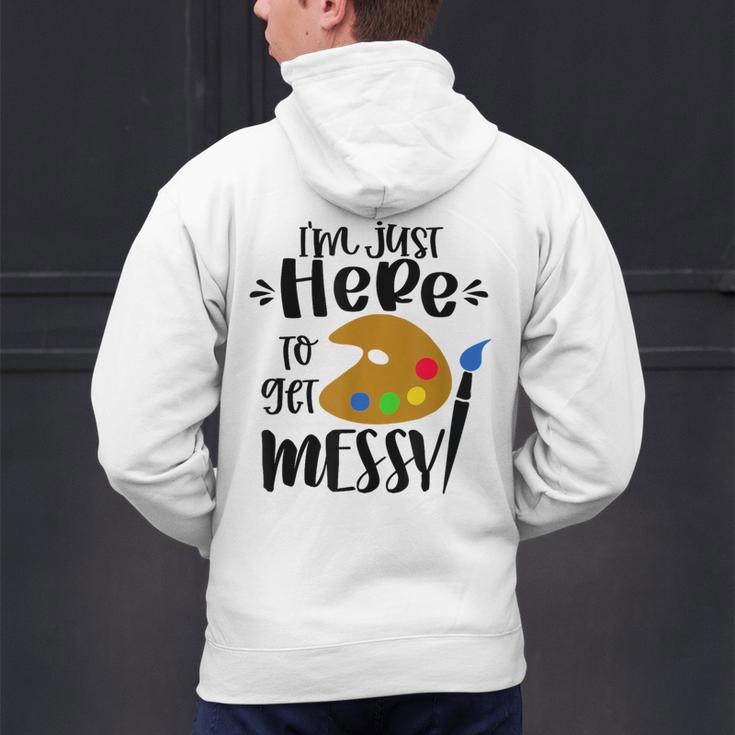 I'm Just Here To Get Messy Art Teacher Artist Painting Men's Hoodie Back Print, gift for family, gift for coworker