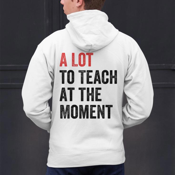 A Lot To Teach At The Moment Women's Teacher Tee Men's Hoodie Back Print, gift for family, gift for coworker A Lot To Teach At The Moment Women's Teacher Tee Men's Hoodie Back Print, gift for family, gift for coworker