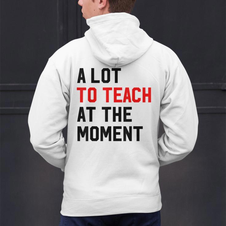 Quote A Lot To Teach At The Moment Teacher Women Men's Hoodie Back Print, gift for family, gift for coworker Quote A Lot To Teach At The Moment Teacher Women Men's Hoodie Back Print, gift for family, gift for coworker
