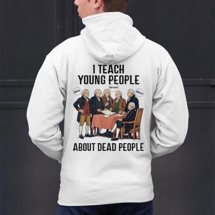 I Teach Young People About Dead-People History Teachers Men's Hoodie Back Print, History Teacher Hoodies, gift for family, gift for coworker