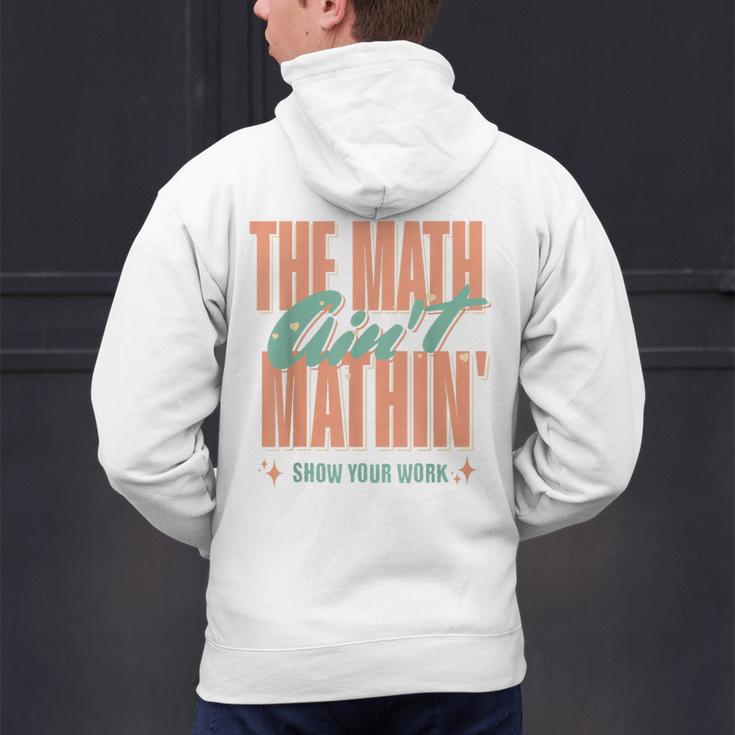 Women The Math Ain't Mathin Show Your Work Math Teacher Men's Hoodie Back Print, gift for family, gift for coworker Women The Math Ain't Mathin Show Your Work Math Teacher Men's Hoodie Back Print, gift for family, gift for coworker